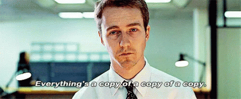 FightClub Everything's a copy of copy of copy gif